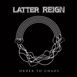 LATTER REIGN to release 3rd Album 'Order To Chaos'