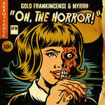 GFM Gold Frankincense & Myrrh – Oh, The Horror! (CD)