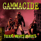 GAMMACIDE - Toxic Mercenaries (LP) 2026 [NLTM Exclusive 100 Only]
