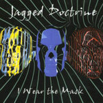 JAGGED DOCTRINE - I Wear The Mask (CD) 1998