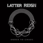LATTER REIGN - 'Order To Chaos' (CD) 2024 Brand New Release