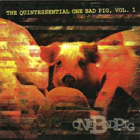 One Bad Pig - The Quintessential One Bad Pig Vol 1