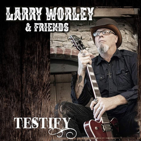 Larry Worley & Friends - TESTIFY