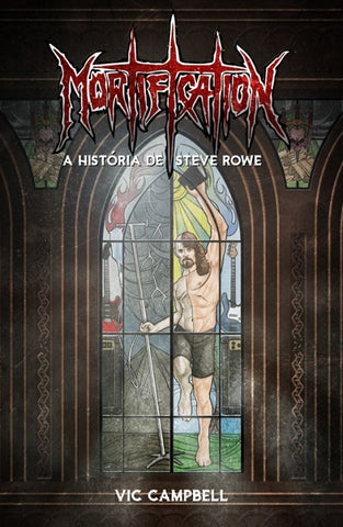 MORTIFICATION - A Historia De Steve Rowe (Hard Cover Book) 2020