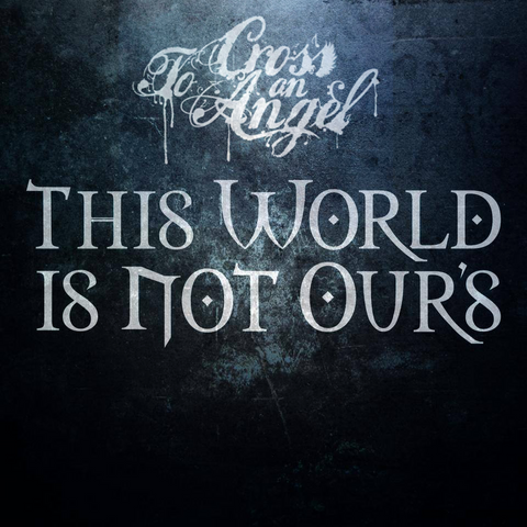 To Cross An Angel - This World Is Not Ours [CD]